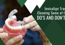 Invisalign Trays Cleaning: Some of Its Do’s And Don’ts Invisalign Trays Cleaning: Some of Its Do’s And Don’ts