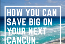 How You Can Save Big On Your Next Cancun Vacation vaction