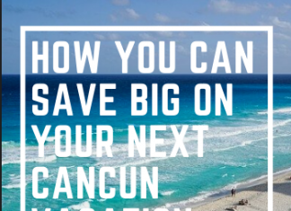 How You Can Save Big On Your Next Cancun Vacation vaction